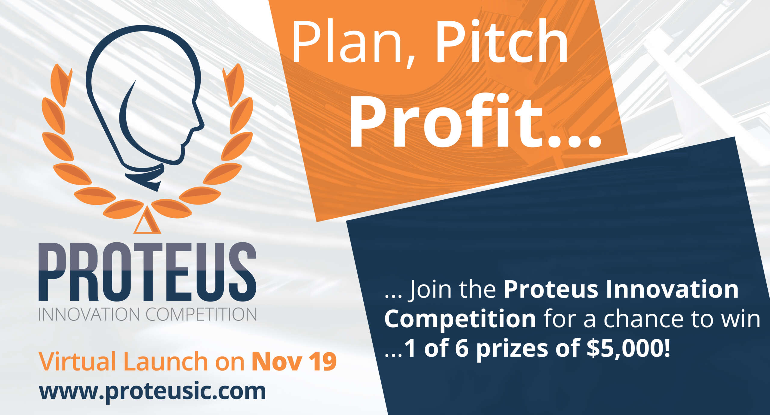 Proteus Innovation Competition - Launch Nov 19 - Plan, Pitch, Profit - Join the Proteus Innovation Competition for a chance to win 1 of 6 prizes of $5,000 - www.proteusic.com