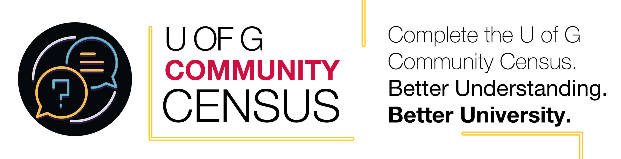Complete the U of G Community Census. Better Understanding. Better University.