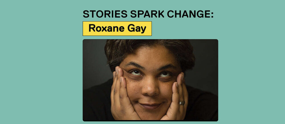 A poster for Stories Spark Change features photos of Roxane Gay and Eternity Martis