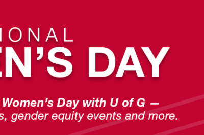 What’s Happening at U of G on International Women’s Day