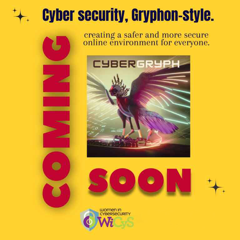 A yellow promotional poster for CyberGryph. Text, above a square image of gryphon with the words "CyberGryph", reads "Cyber security, Gryphon-style. creating a safer and more secure online environment for everyone". The word "Coming" in bright red, capital lettering is aligned vertically on the left-hand side of the gryphon graphic, below which is the word "soon" in the same style as "coming". The logos for Women in Cybersecurity and the University of Guelph are below "soon".