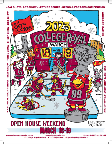 The event booklet cover for the ninety-ninth College Royal. The main image is of various animals playing hockey on an outdoor rink and Gryph, U of G's mascot holding up a trophy that says "The Great One". Text at the top reads "Our 99th year: 2023 College Royal, March 18 and 19" and at the bottom the text reads "Open House Weekend March 18-19". Around the main image are the names of various events, the University of Guelph cornerstone and the social media and contact information for the College Royal Society, 