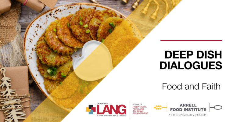 Deep Dish Dialogues. Food and Faith. Logos of the Gordon S. Lang School of Business and Economics, The School of Hospitality, food and tourism management, the arrell food institute. A plate of latkes.