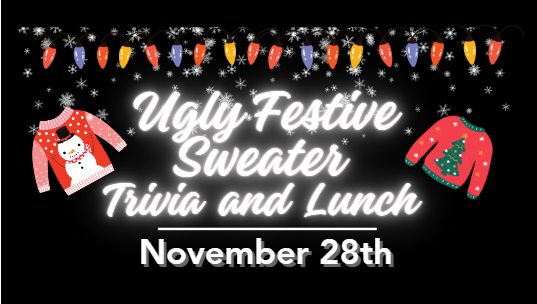 Ugly festive sweater trivia and lunch. November 28. Two sweaters featuring a cartoon snowman and a christmas tree.