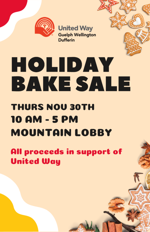 Holiday bake sale. Thurs Nov 30th 10 am to 5 pm, Mountain Lobby. All proceeds in support of United Way. United Way Guelph Wellington Dufferin logo.