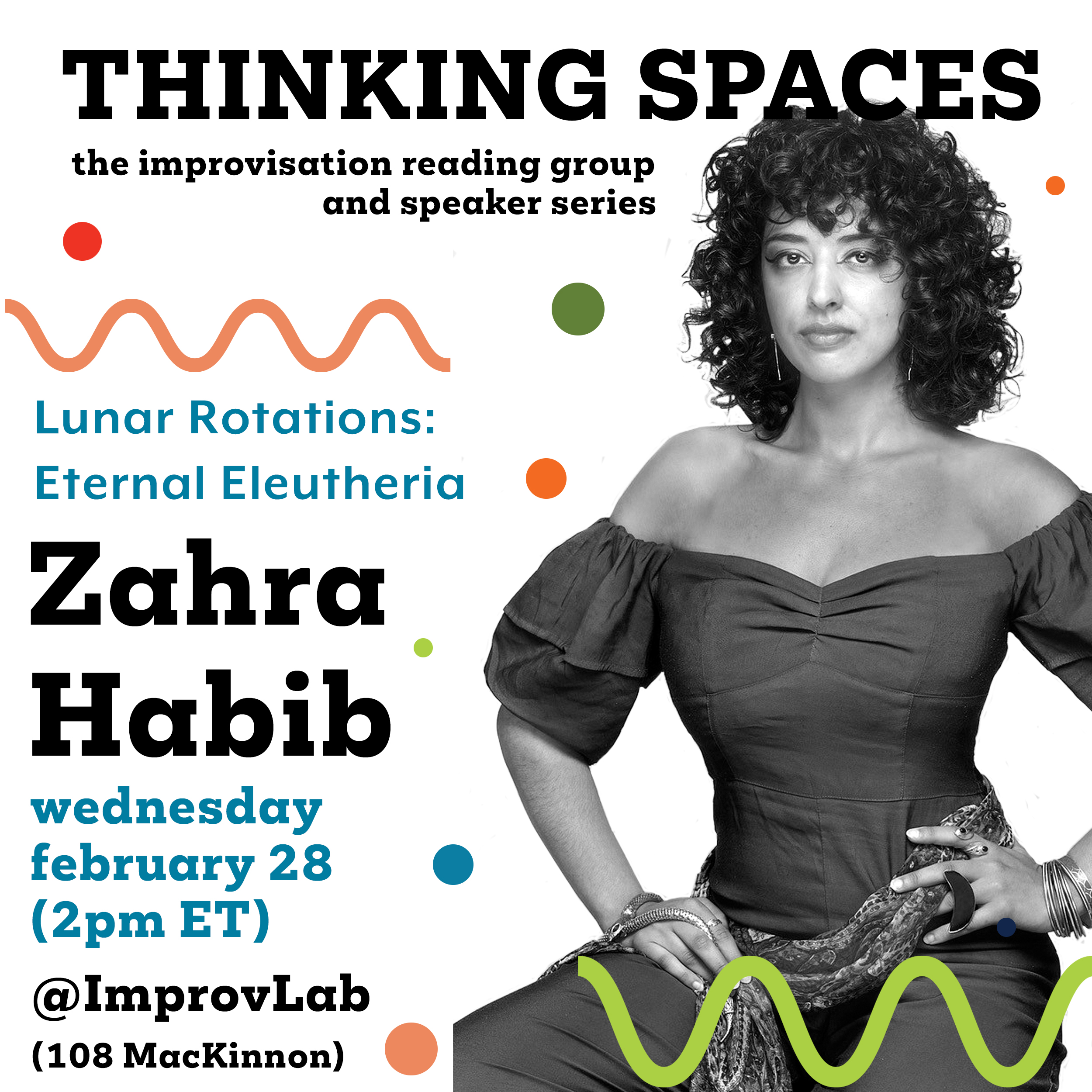 Thinking Spaces. The improvisation reading group and speaker series. Lunar rotations: Eternal Eleutheria. Zahra Habib. Wednesday February 28, 2 p.m. ET @ImprovLab 108 MacKinnon. Photo of Zahra sharing at the camera straight-faced, wearing an off-shoulder jumpsuit with her hands on her hips.