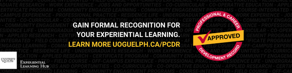 Gain formal recognition for your experiential learning. Learn more uoguelph.ca/PCDR. U of G Experiential Learning Hub Logo.