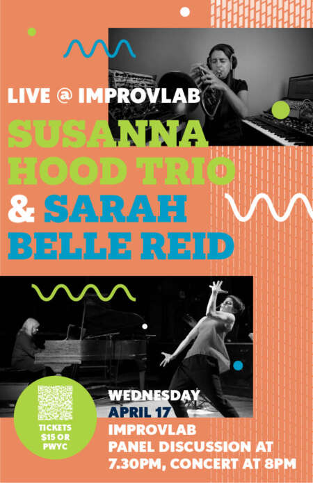 Live @ Improve lab. Susanne Hood Trio & Sarah Belle Reid. Wednesday, April 17. ImprovLab panel discussion at 7:30 p.m., concert at 8 p.m., Tickets $15 or pay what you can. A woman plays a brass instrument while sitting next to a piano and sound board wearing headphones. A performer leans backward dramatically as another sits and plays a piano on the stage.