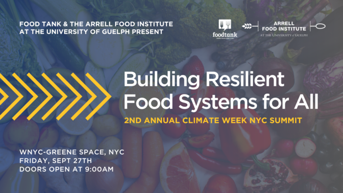 Building resilient food systems for all. 2nd annual climate week NYC summit. Food tank and Arrell Food Institute logo. WNYC-Green Space, NYC, Friday Sept 27, Doors open at 9 a.m.