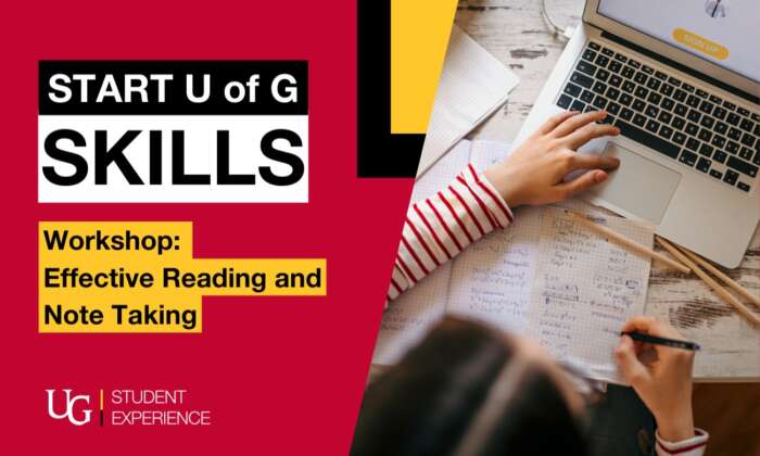 Start U of G Skills. Workshop: Effective reading and note taking. Student Experience Logo. A student writes notes while on their laptop.