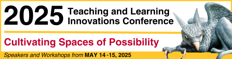 2025 Teaching and Learning Innovations Conference. Cultivating Spaces of Possibility. Speakers and Workshops from May 14 to 15, 2025