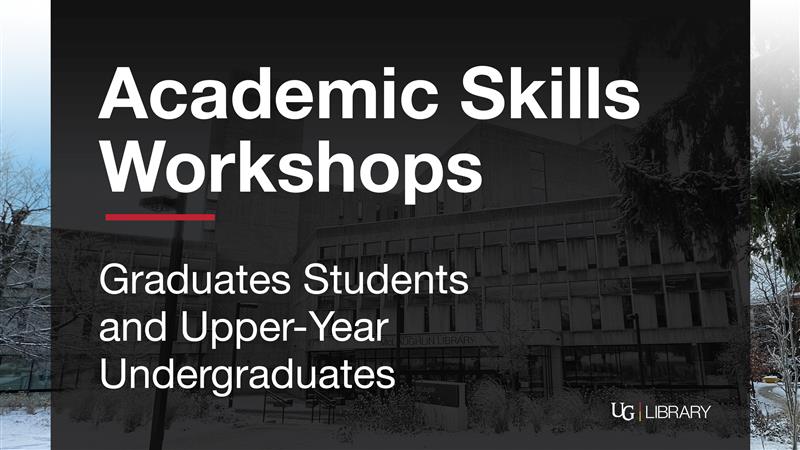 Academic Skills Workshops. Graduate students, and Upper Year Undergraduates