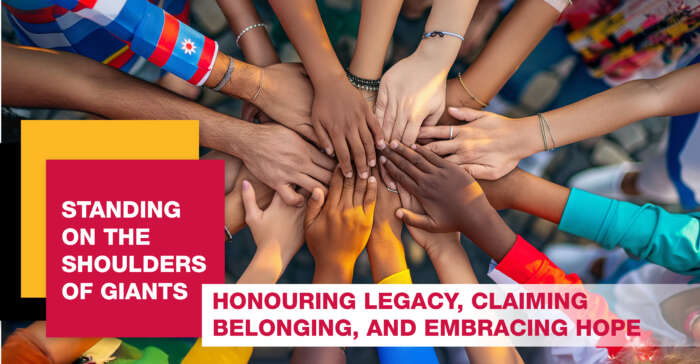 Standing on the shoulders of giants. Honouring legacy, claiming belonging, embracing hope.