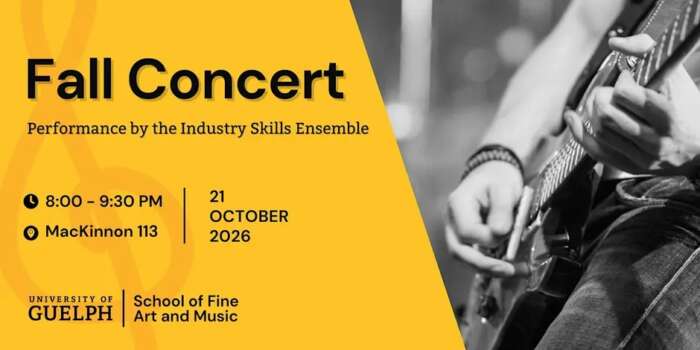 Fall concert. Performance by the industry skills ensemble. U of G school of fine art and music. 8-9:30 p.m., MacKinnon 113, 21 October 2026.